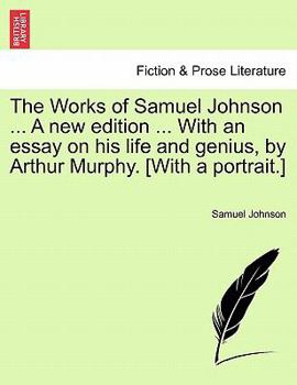 Paperback The Works of Samuel Johnson ... a New Edition ... with an Essay on His Life and Genius, by Arthur Murphy. [With a Portrait.] Volume the Fourth. Book