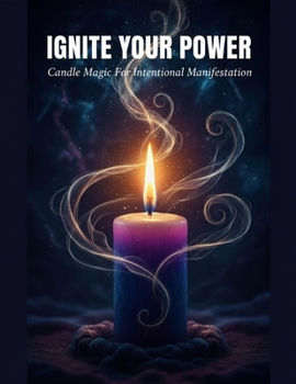 Paperback Ignite Your Power: Candle Magic For Intentional Manifestation Book