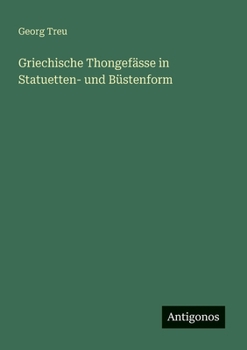 Paperback Griechische Thongefässe in Statuetten- und Büstenform [German] Book