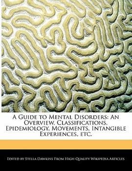 Paperback A Guide to Mental Disorders: An Overview, Classifications, Epidemiology, Movements, Intangible Experiences, Etc. Book