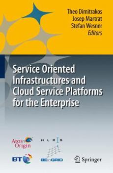 Hardcover Service Oriented Infrastructures and Cloud Service Platforms for the Enterprise: A Selection of Common Capabilities Validated in Real-Life Business Tr Book
