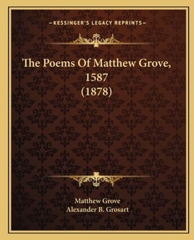 Paperback The Poems Of Matthew Grove, 1587 (1878) Book