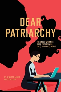 Paperback Dear Patriarchy: The Gaslit Woman's Guide to Surviving the (Corporate) World Book