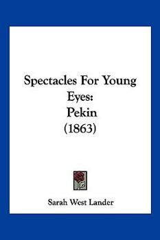 Paperback Spectacles For Young Eyes: Pekin (1863) Book