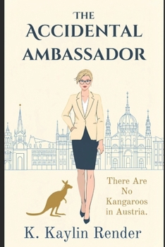 Paperback The Accidental Ambassador: There Are No Kangaroos In Austria Book