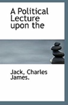 A Political Lecture upon the