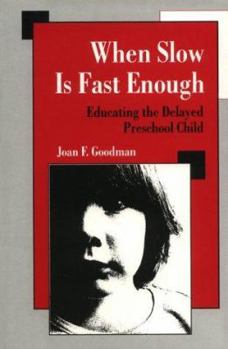 Hardcover When Slow Is Fast Enough: Educating the Delayed Preschool Child Book