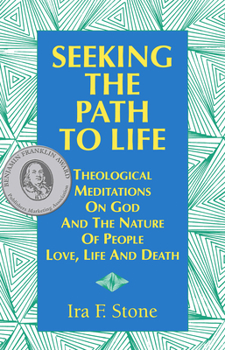 Paperback Seeking the Path to Life: Theological Meditations on God and the Nature of People, Love, Life and Death Book