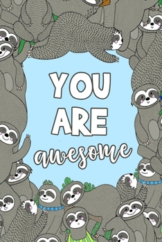 Paperback You Are Awesome: Sloth Notebook - Cute Inspirational and Motivational Quote Lined Note Book for Kids and Adults - Blue & Brown Novelty Book