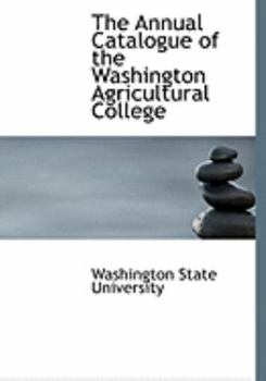 Paperback The Annual Catalogue of the Washington Agricultural College [Large Print] Book