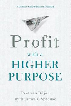 Paperback Profit with a Higher Purpose: A Christian Guide to Business Leadership Book