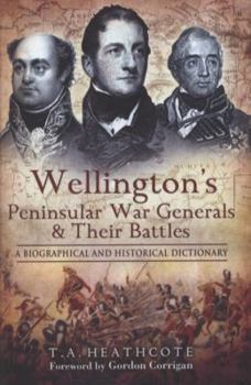 Hardcover Wellington's Peninsular War Generals and Their Battles: A Biographical and Historical Dictionary Book