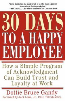 Paperback 30 Days to a Happy Employee: How a Simple Program of Acknowledgment Can Build Trust and Loyalty at Work Book