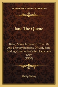 Paperback Jane The Quene: Being Some Account Of The Life And Literary Remains Of Lady Jane Dudley, Commonly Called Lady Jane Grey (1900) Book