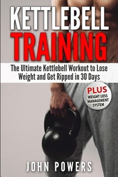 Paperback Kettlebell Training: The Ultimate Kettlebell Workout to Lose Weight and Get Ripped in 30 Days Book