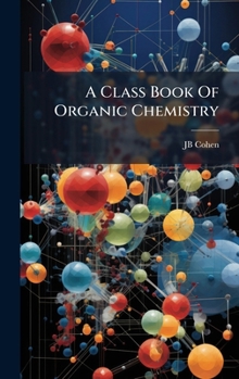Hardcover A Class Book Of Organic Chemistry Book