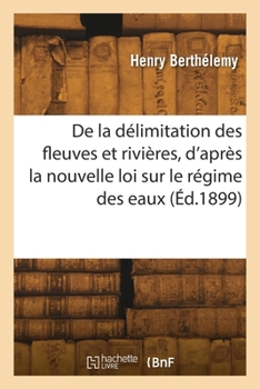 Paperback Question de la délimitation des fleuves et rivières, d'après la nouvelle loi sur le régime des eaux [French] Book