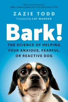 Hardcover Bark!: The Science of Helping Your Anxious, Fearful, or Reactive Dog Book