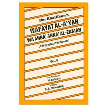 Ibn Khallikan's Wafayat Al-A'Yan WA Anba Abna' Al-Zaman: A Biographical Dictionary