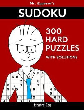 Paperback Mr. Egghead's Sudoku 300 Hard Puzzles With Solutions: Only One Level Of Difficulty Means No Wasted Puzzles Book