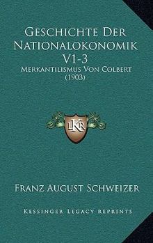 Paperback Geschichte Der Nationalokonomik V1-3: Merkantilismus Von Colbert (1903) [German] Book