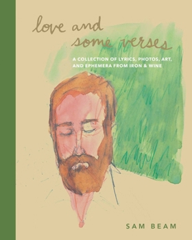 Hardcover Love and Some Verses: A Collection of Lyrics, Photos, Art, and Ephemera from Iron & Wine Book