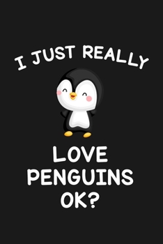 Paperback I Just Really Love Penguins Ok: Blank Lined Notebook to Write In for Notes, To Do Lists, Notepad, Journal, Funny Gifts for Penguin Lover Book