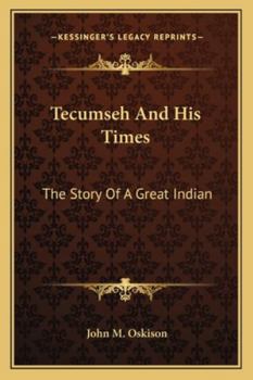 Tecumseh And His Times: The Story Of A Great Indian