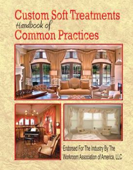 Spiral-bound Custom Soft Treatments Handbook of Common Practices : Endorsed for the Industry by the Workroom Association of America Book