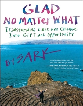 Paperback Glad No Matter What: Transforming Loss and Change Into Gift and Opportunity Book