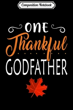 Composition Notebook: One Thankful Godfather Family Matching Thanksgiving Costume  Journal/Notebook Blank Lined Ruled 6x9 100 Pages