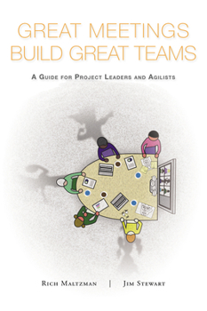 Paperback Great Meetings Build Great Teams: A Guide for Project Leaders and Agilists Book