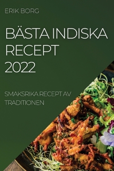 Paperback Bästa Indiska Recept 2022: Smaksrika Recept AV Traditionen [Swedish] Book