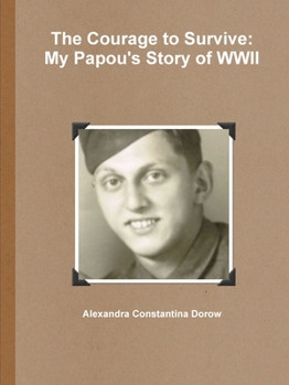 Paperback The Courage to Survive: My Papou's Story of WWII Book