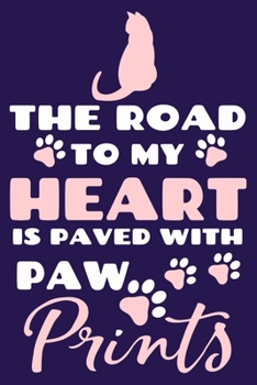 Paperback The Road To My Heart Is Paved With Paw Prints: Blank Lined Notebook Journal: Gifts For Cat Lovers Him Her Lady 6x9 - 110 Blank Pages - Plain White Pap Book