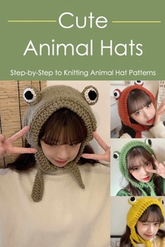 Paperback Cute Animal Hats: Step-by-Step to Knitting Animal Hat Patterns Book
