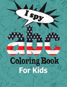 Paperback I Spy ABC Coloring Book for Kids: A - Z Coloring Book. A perfect Gift for Preschoolers & Toddlers in New School Year. Book