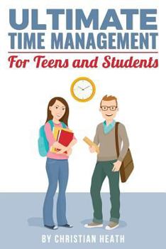 Paperback Ultimate Time Management for Teens and Students: Become massively more productive in high school with powerful lessons from a pro SAT tutor and top-10 Book