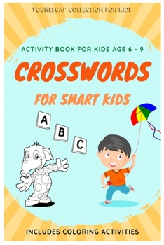 Paperback Crosswords for Smart Kids - Activity Book for Kids Age 6 to 9: Easy Picture Crossword Puzzles (Level 1) for Kids and Coloring Activities Book