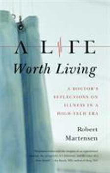 Paperback A Life Worth Living: A Doctor's Reflections on Illness in a High-Tech Era Book