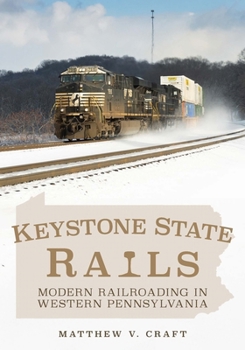 Paperback Keystone State Rails: Modern Railroading in Western Pennsylvania Book