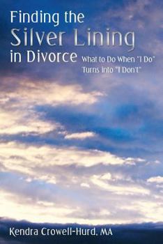 Paperback Finding the Silver Lining in Divorce: What to Do When I Do Turns Into I Don't Book