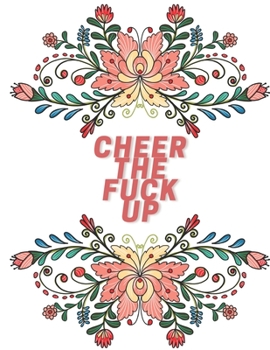 Paperback Cheer The Fuck Up: Unique Swear Word Coloring Book- Adult Curse Words and Insults - Stress Relief and Relaxation for Women and Men - Whit Book