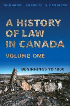 Hardcover A History of Law in Canada, Volume One: Beginnings to 1866 Book