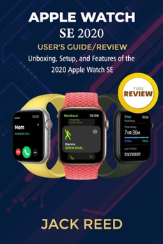 Paperback Apple Watch Se User's Guide/Review: Unboxing, Setup, and Features of the 2020 Apple Watch SE Book