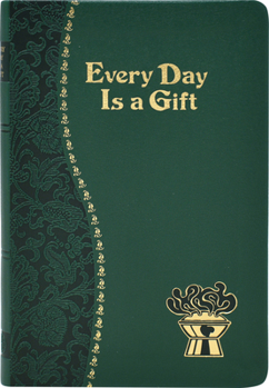 Every Day Is A Gift: Minute Meditations For Every Day Taken From The Holy Bible And The Writings Of The Saints