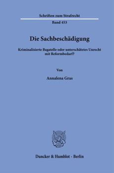 Paperback Die Sachbeschädigung: Kriminalisierte Bagatelle Oder Unterschätztes Unrecht Mit Reformbedarf? [German] Book