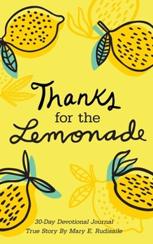 Paperback Thanks for the Lemonade: A 30-Day Devotional Journal, True Story by Mary E. Rudisaile Book