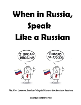 Paperback When in Russia, Speak Like a Russian: The Most Common Russian Colloquial Phrases for American Speakers Book