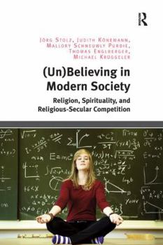 Paperback (Un)Believing in Modern Society: Religion, Spirituality, and Religious-Secular Competition Book